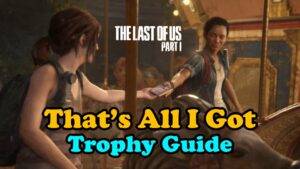 The Last Of Us Part 1 That's All I Got Thumbnail