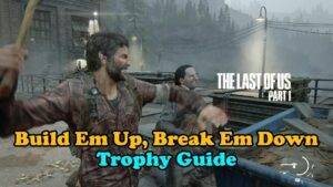 The Last Of Us Part 1 Build Em Up Break Em Down Thumbnail