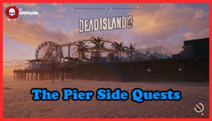 Dead Island 2 The Pier Side Quests Thumbnail