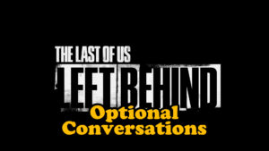 The Last Of Us Part 1 Left Behind Optional Conversations Thumbnail