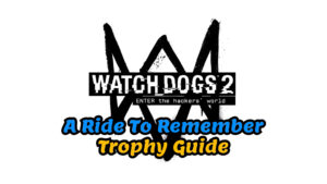 Watch Dogs 2 A Ride To Remember trophy guide thumbnail