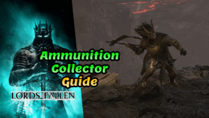 Lords of the Fallen Ammunition Collector trophy guide