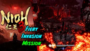 NIOH 3 Fiery Invasion main mission
